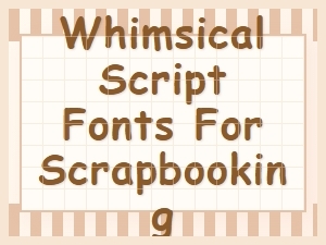 Whimsical Script Fonts for Scrapbooking