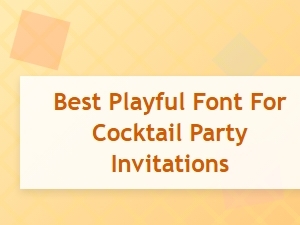 Best Playful Font for Cocktail Party Invitations