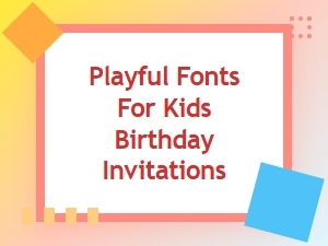 Playful Fonts for Kids Birthday Party Invitations