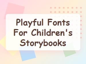 Playful Fonts for Children's Storybooks