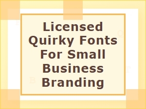 Licensed Quirky Fonts for Your Small Business Brand