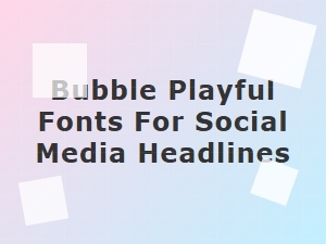 Playful Bubble Fonts for Social Media Headlines