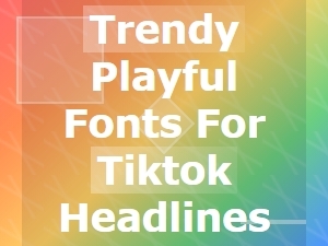 Playful Fonts for Trendy Tiktok Headlines