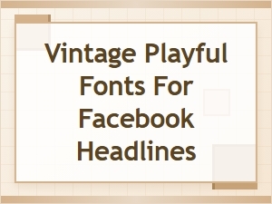 Add Vintage Playful Fonts to Facebook Headlines